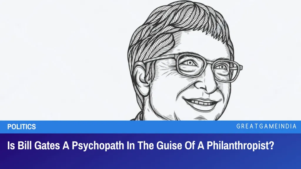 Is Bill Gates A Psychopath In The Guise Of A Philanthropist?