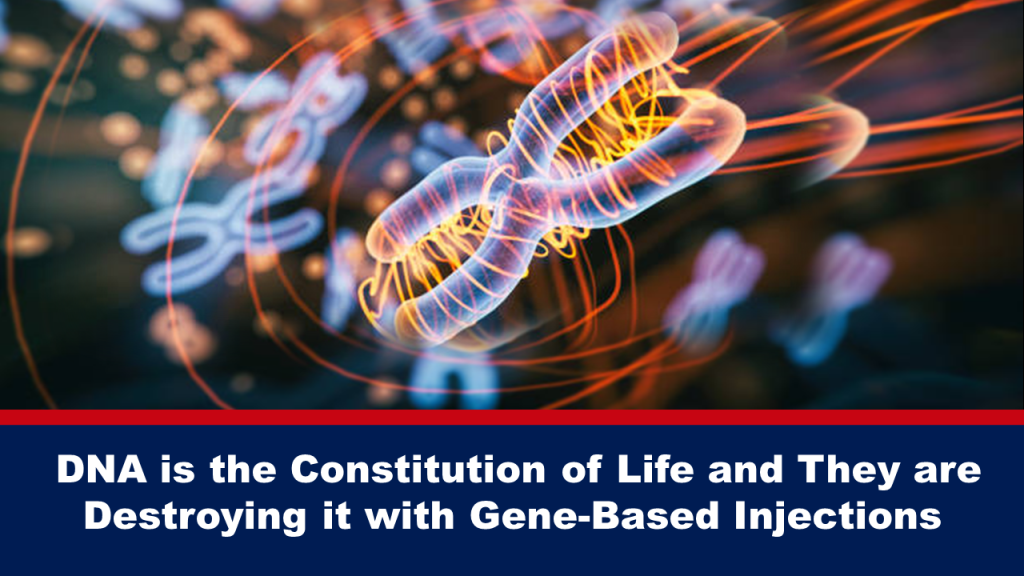 DNA is the Constitution of Life and They are Destroying it with Gene-Based Injections